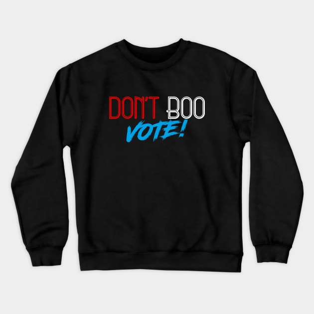 Don't Boo, Vote! Crewneck Sweatshirt by garlic_creative